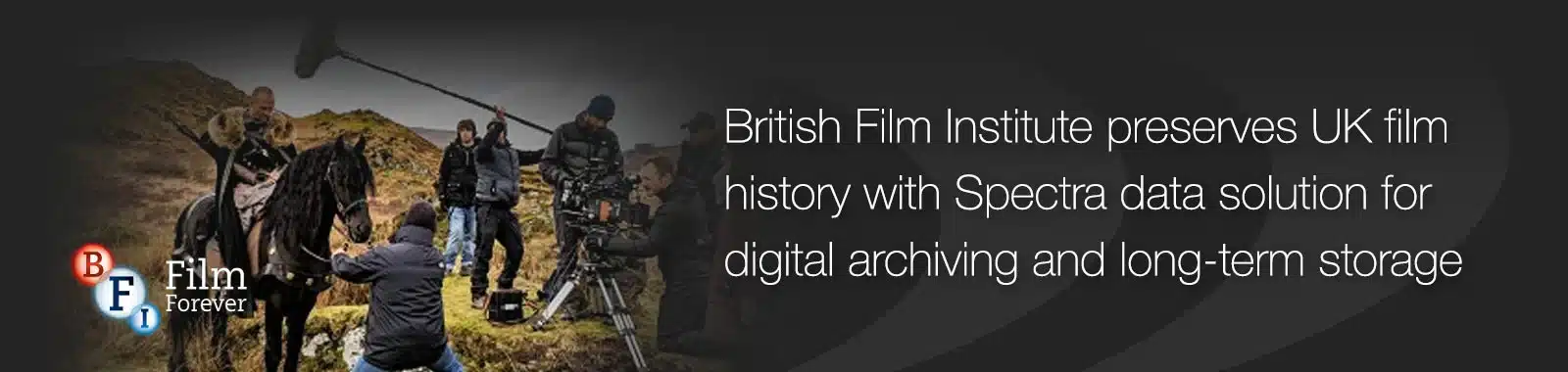 British Film Institute preserves UK film history with Spectra data solution for digital archiving and long-term storage