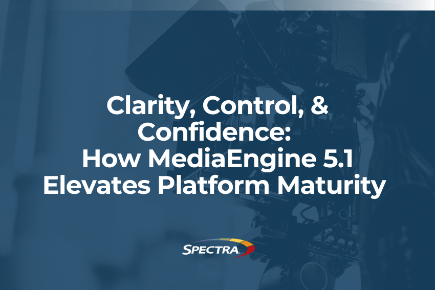 Clarity, Control, and Confidence: How MediaEngine 5.1 Elevates Platform Maturity