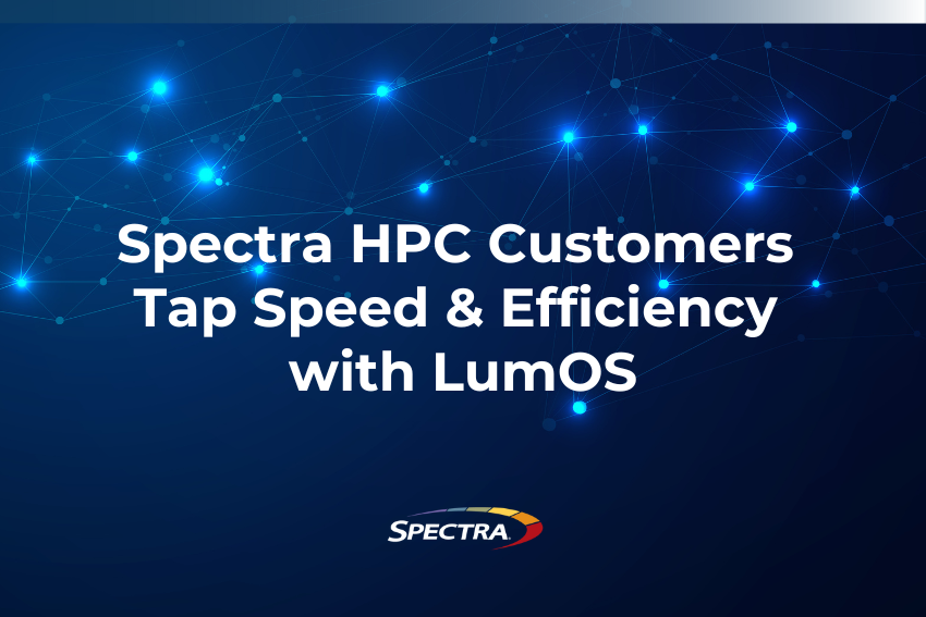 Spectra HPC Customers Tap Speed & Efficiency with LumOS