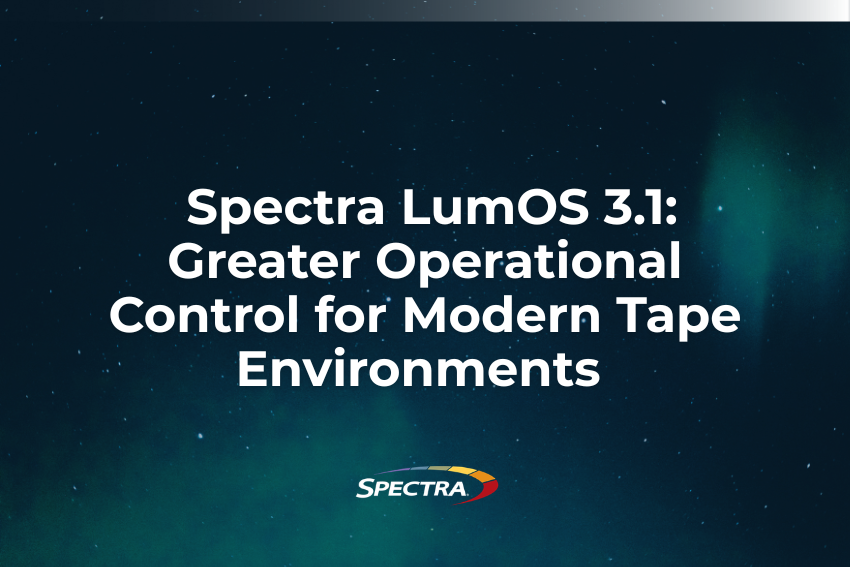 Spectra LumOS 3.1: Greater Operational Control for Modern Tape Environments