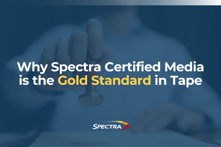 Why Spectra Certified Media is the Gold Standard in Tape