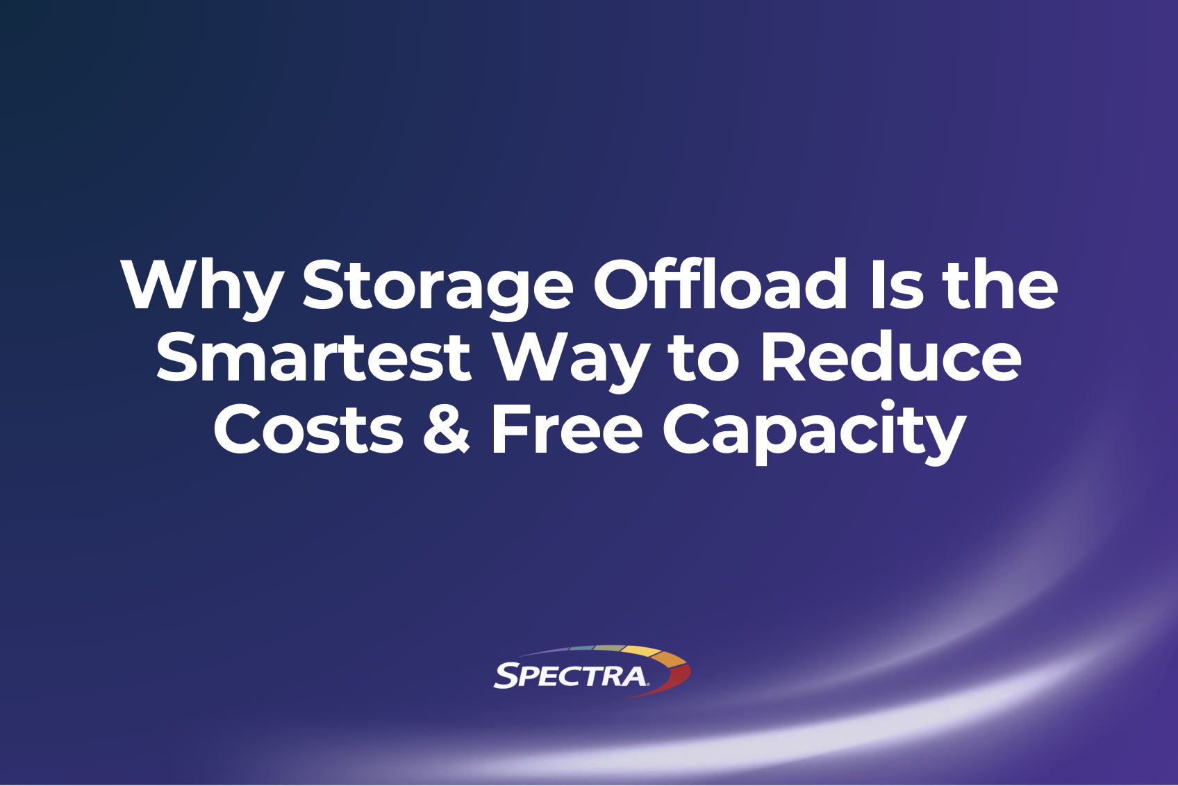 Why Storage Offload Is the Smartest Way to Reduce Costs & Free Capacity